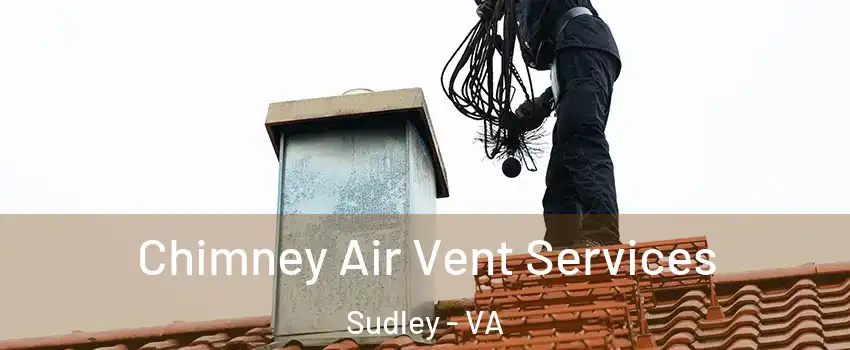 Chimney Air Vent Services Sudley - VA