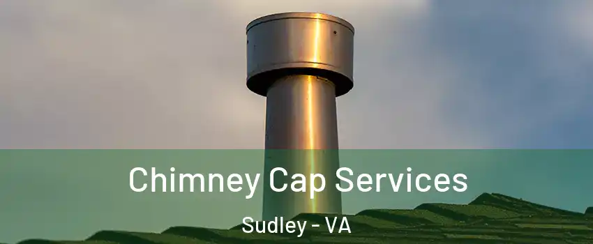  Chimney Cap Services Sudley - VA