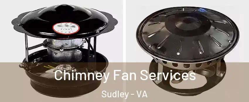 Chimney Fan Services Sudley - VA