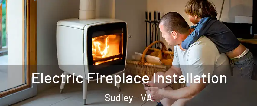 Electric Fireplace Installation Sudley - VA