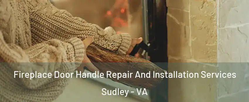 Fireplace Door Handle Repair And Installation Services Sudley - VA