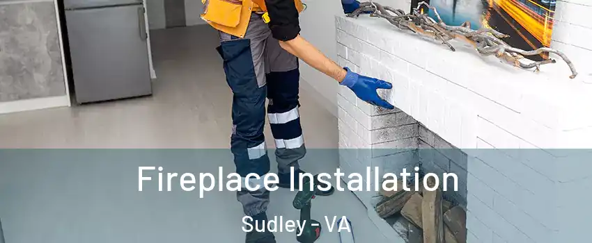  Fireplace Installation Sudley - VA