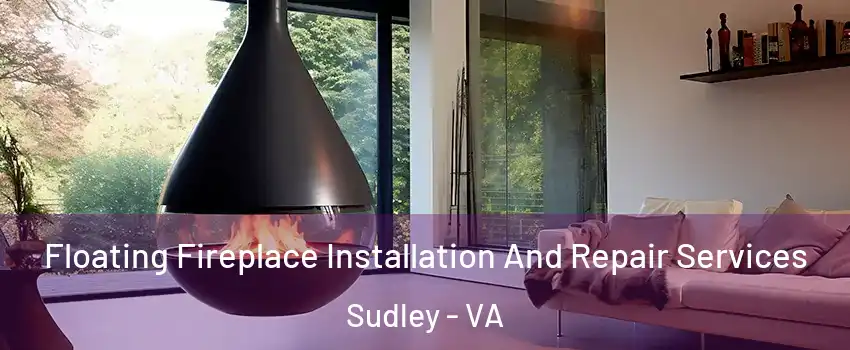  Floating Fireplace Installation And Repair Services Sudley - VA