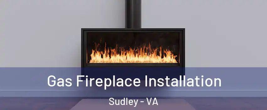 Gas Fireplace Installation Sudley - VA