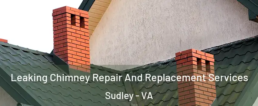  Leaking Chimney Repair And Replacement Services Sudley - VA