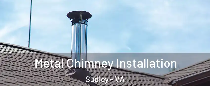  Metal Chimney Installation Sudley - VA