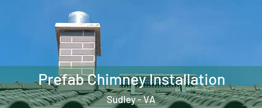 Prefab Chimney Installation Sudley - VA