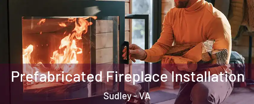 Prefabricated Fireplace Installation Sudley - VA