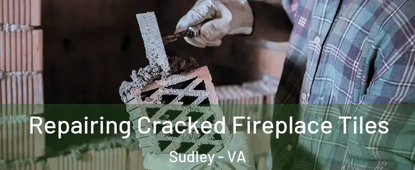  Repairing Cracked Fireplace Tiles Sudley - VA