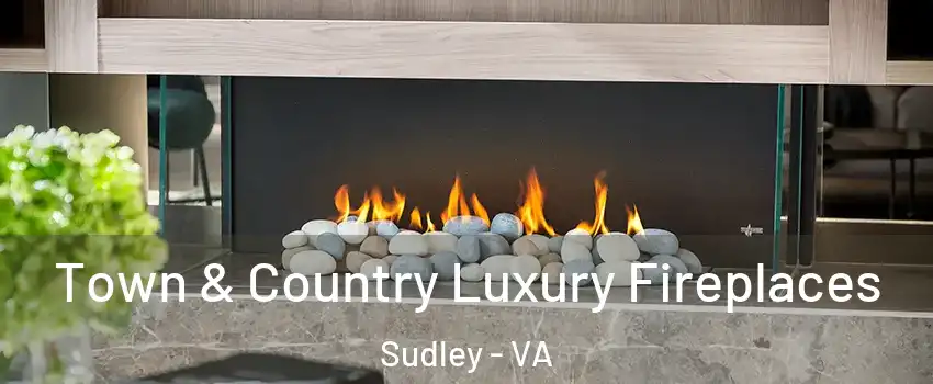Town & Country Luxury Fireplaces Sudley - VA