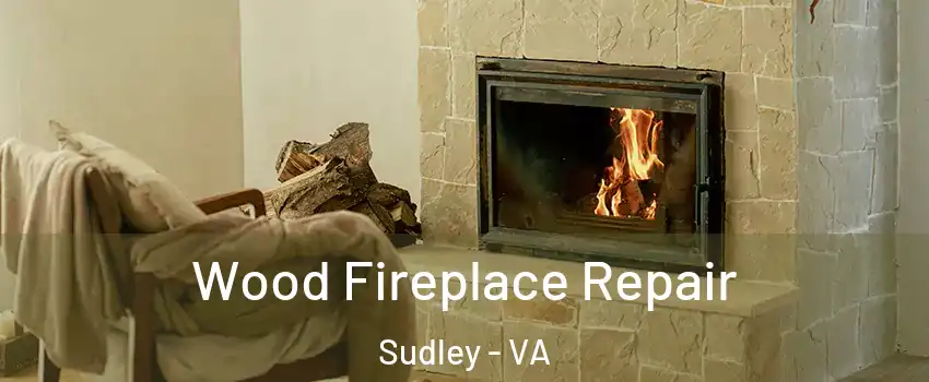 Wood Fireplace Repair Sudley - VA