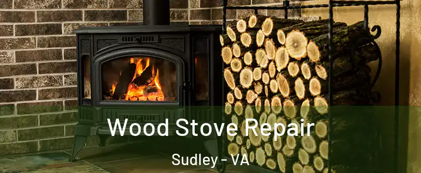 Wood Stove Repair Sudley - VA